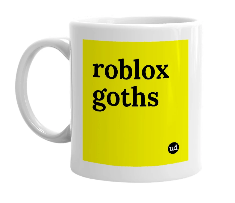 White mug with 'roblox goths' in bold black letters