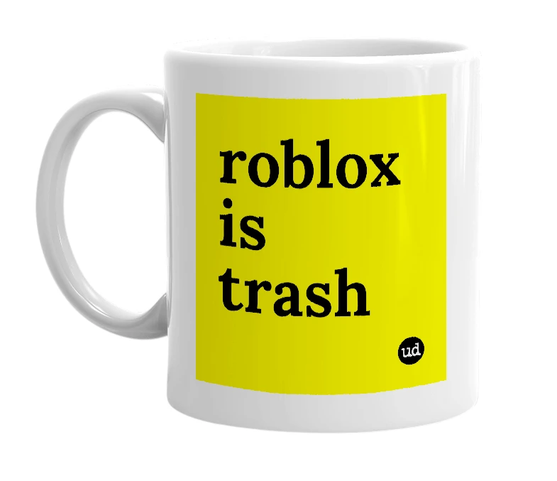 White mug with 'roblox is trash' in bold black letters