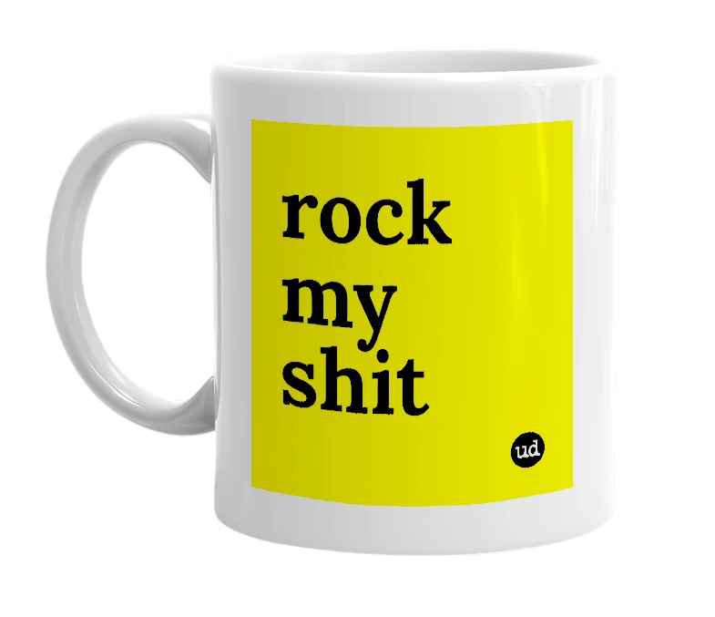 White mug with 'rock my shit' in bold black letters
