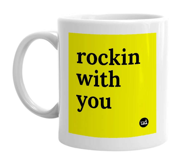 White mug with 'rockin with you' in bold black letters