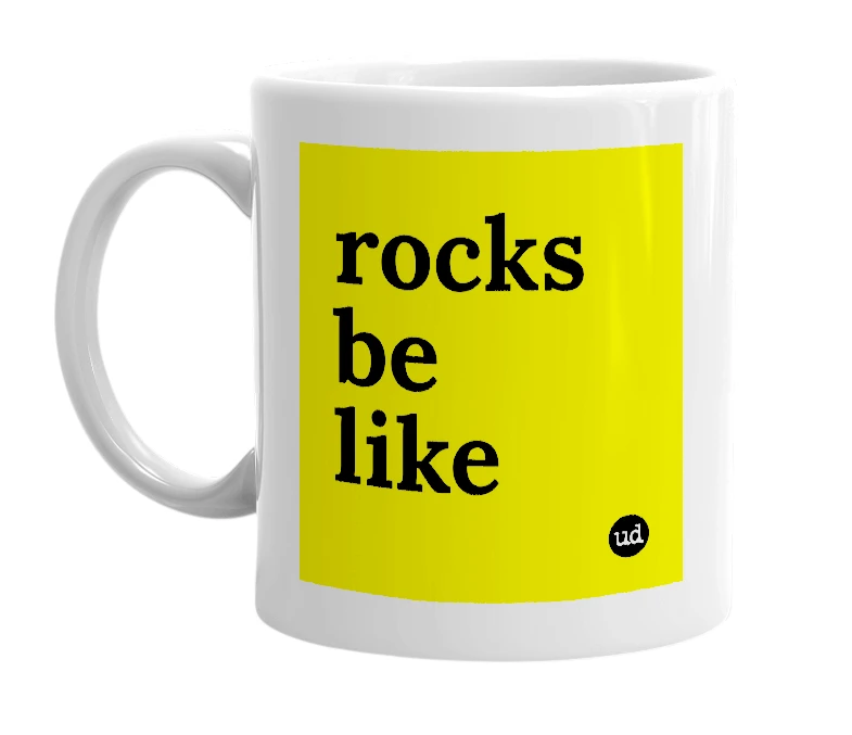 White mug with 'rocks be like' in bold black letters