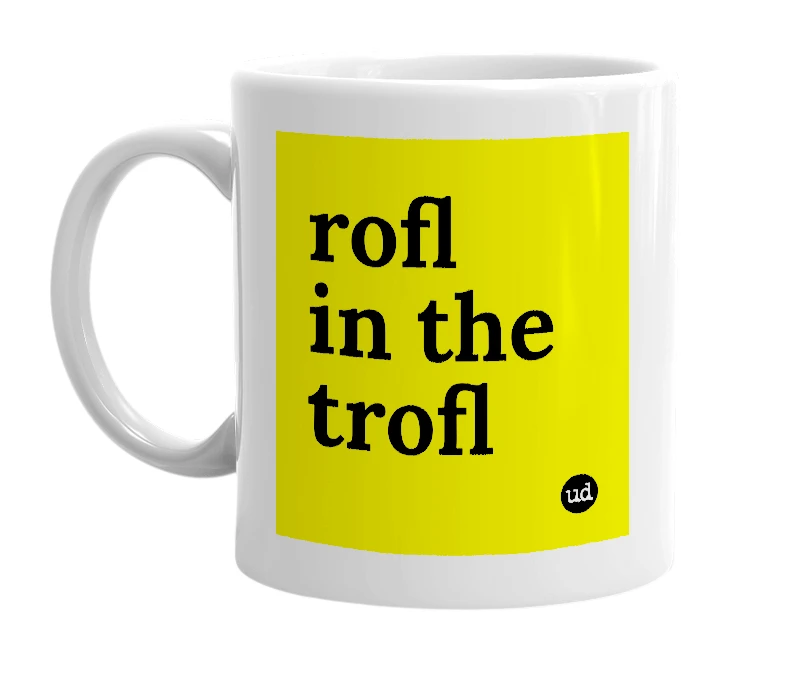 White mug with 'rofl in the trofl' in bold black letters