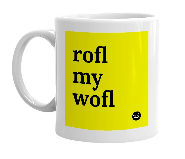 White mug with 'rofl my wofl' in bold black letters