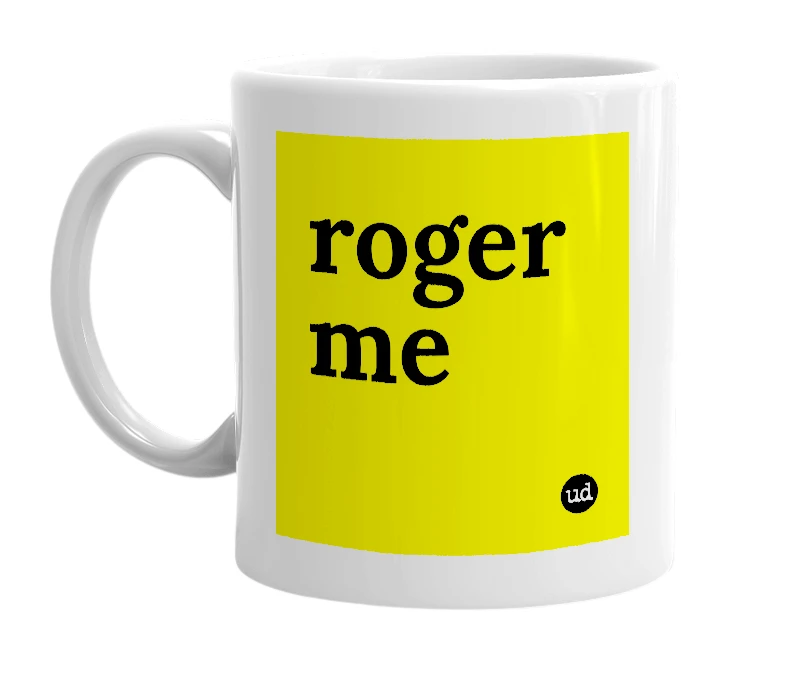 White mug with 'roger me' in bold black letters