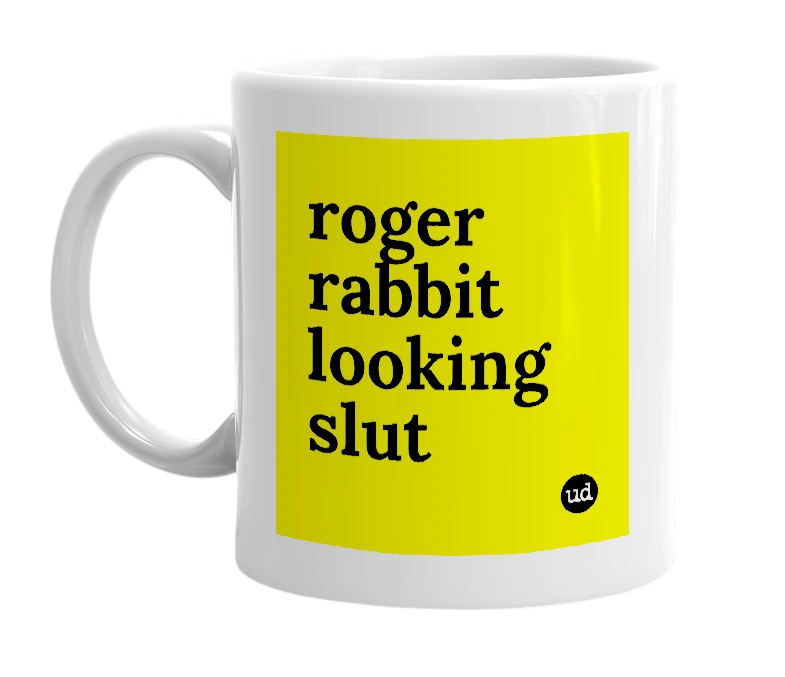 White mug with 'roger rabbit looking slut' in bold black letters