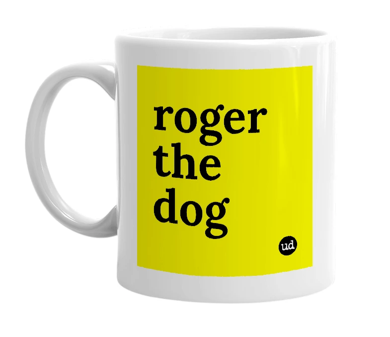 White mug with 'roger the dog' in bold black letters