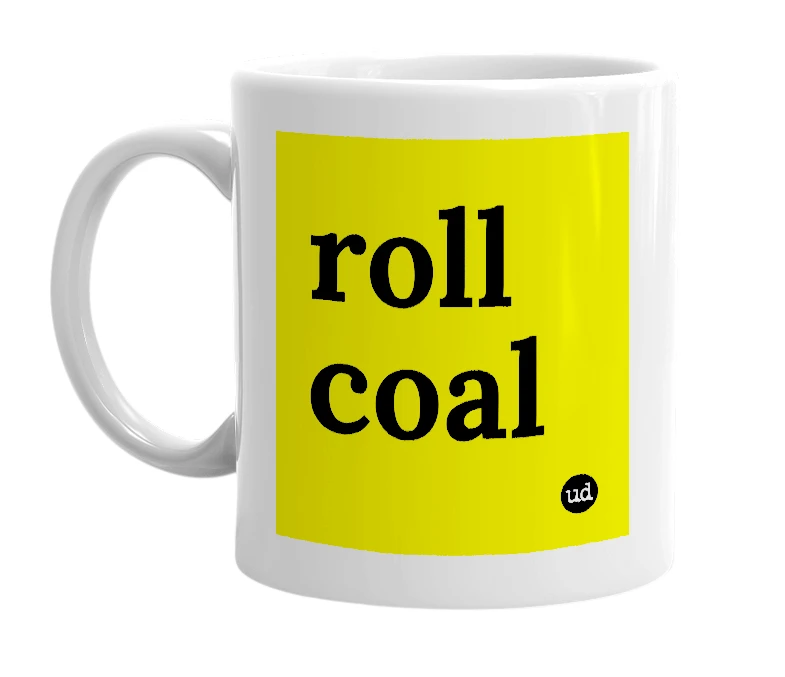 White mug with 'roll coal' in bold black letters