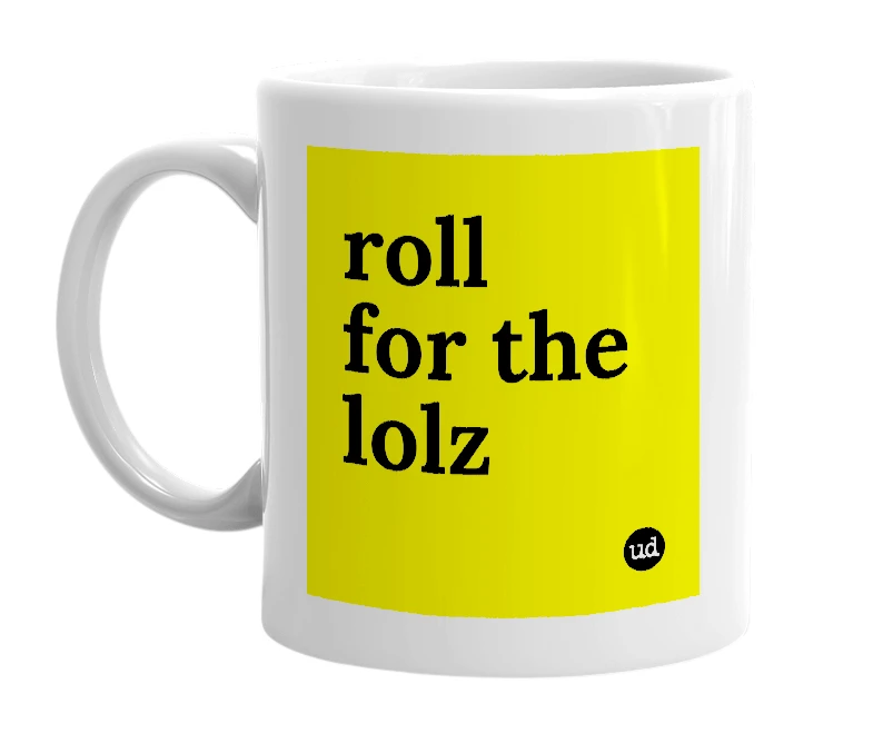 White mug with 'roll for the lolz' in bold black letters