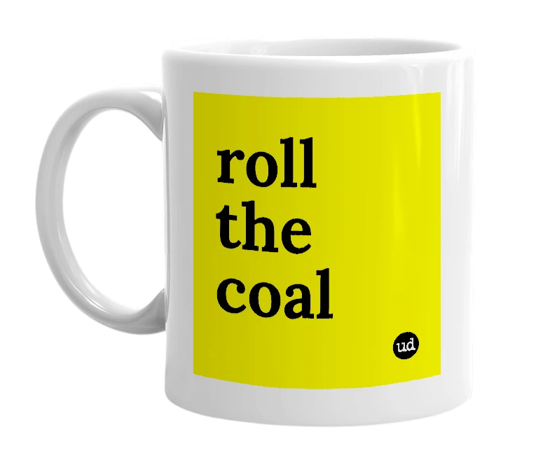 White mug with 'roll the coal' in bold black letters