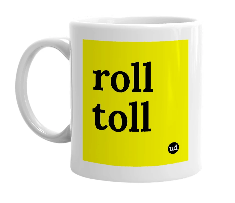 White mug with 'roll toll' in bold black letters