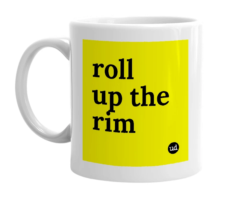 White mug with 'roll up the rim' in bold black letters