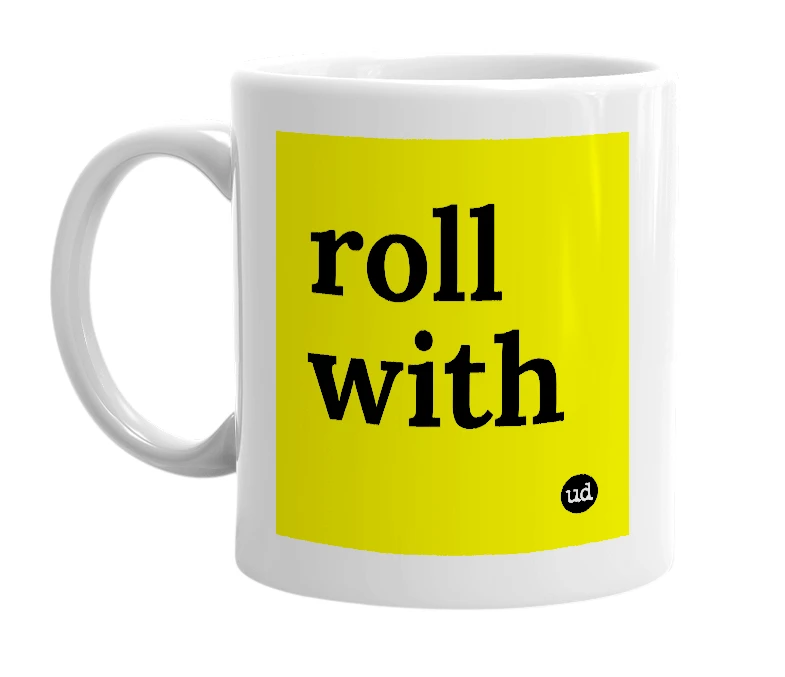 White mug with 'roll with' in bold black letters