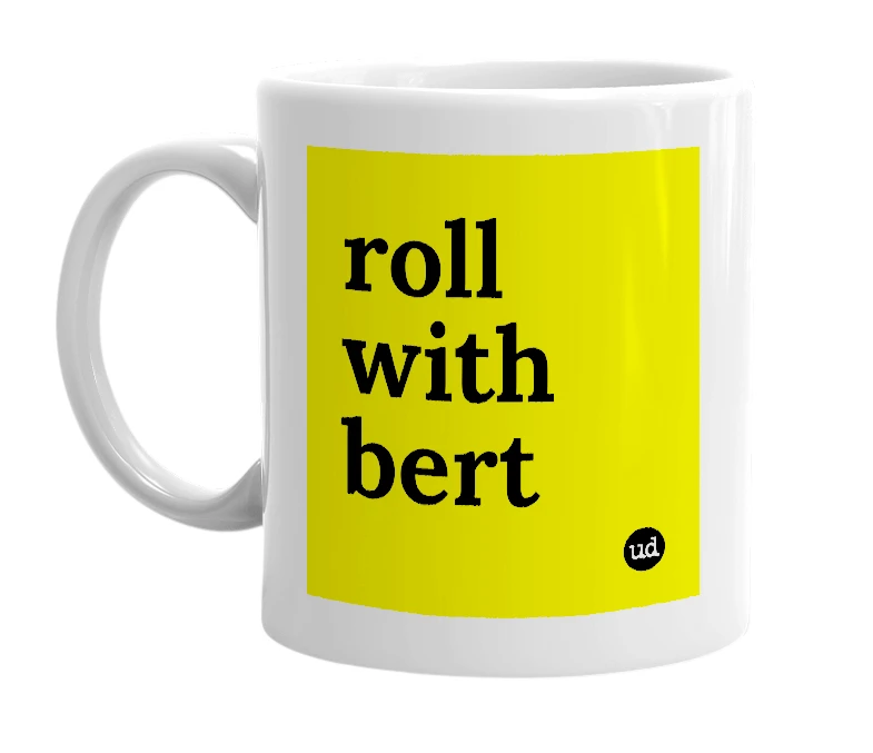 White mug with 'roll with bert' in bold black letters
