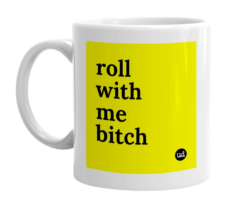 White mug with 'roll with me bitch' in bold black letters