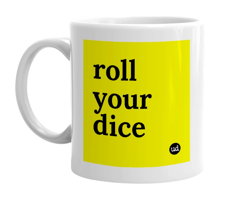 White mug with 'roll your dice' in bold black letters