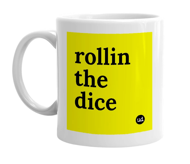 White mug with 'rollin the dice' in bold black letters