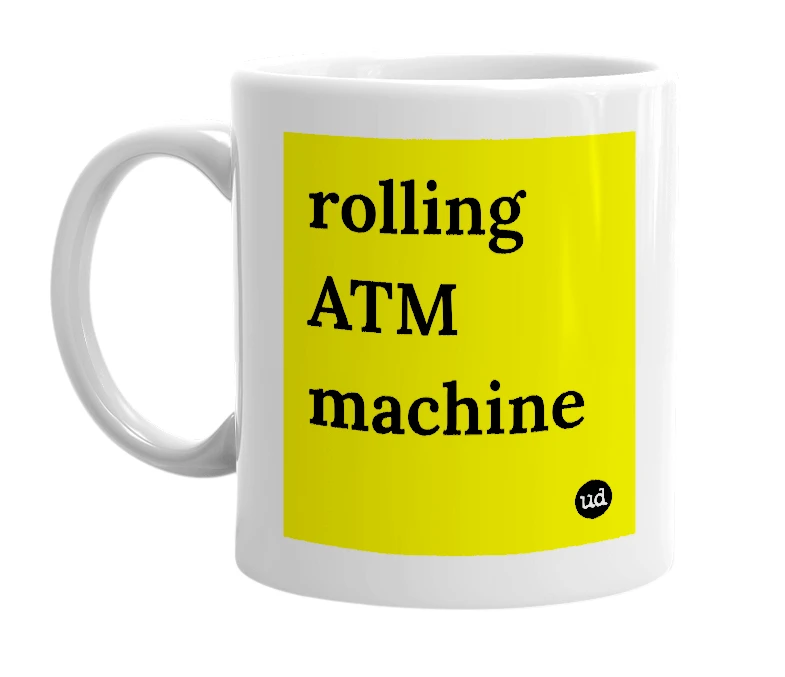 White mug with 'rolling ATM machine' in bold black letters