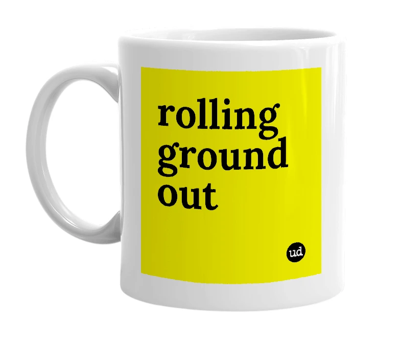 White mug with 'rolling ground out' in bold black letters