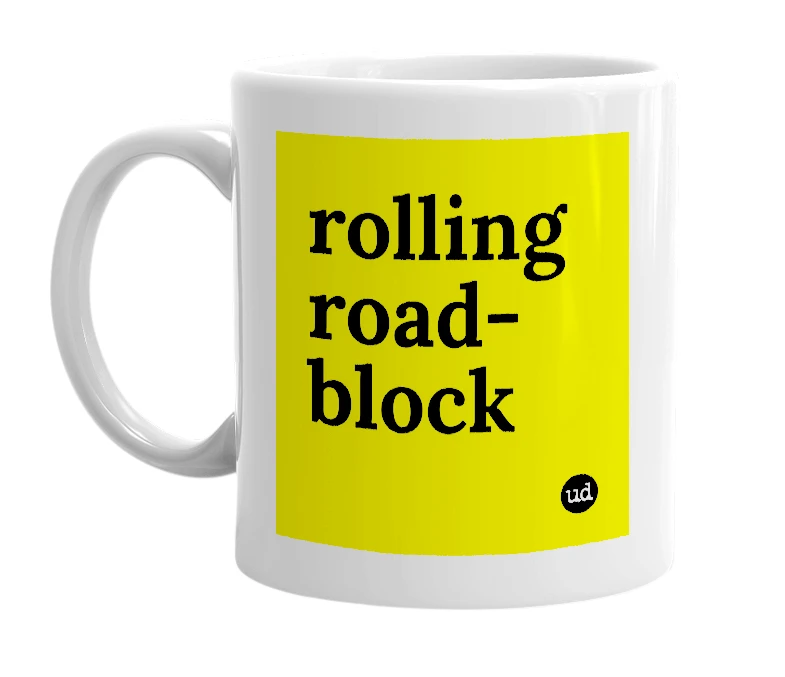 White mug with 'rolling road-block' in bold black letters