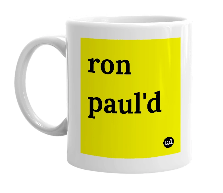 White mug with 'ron paul'd' in bold black letters