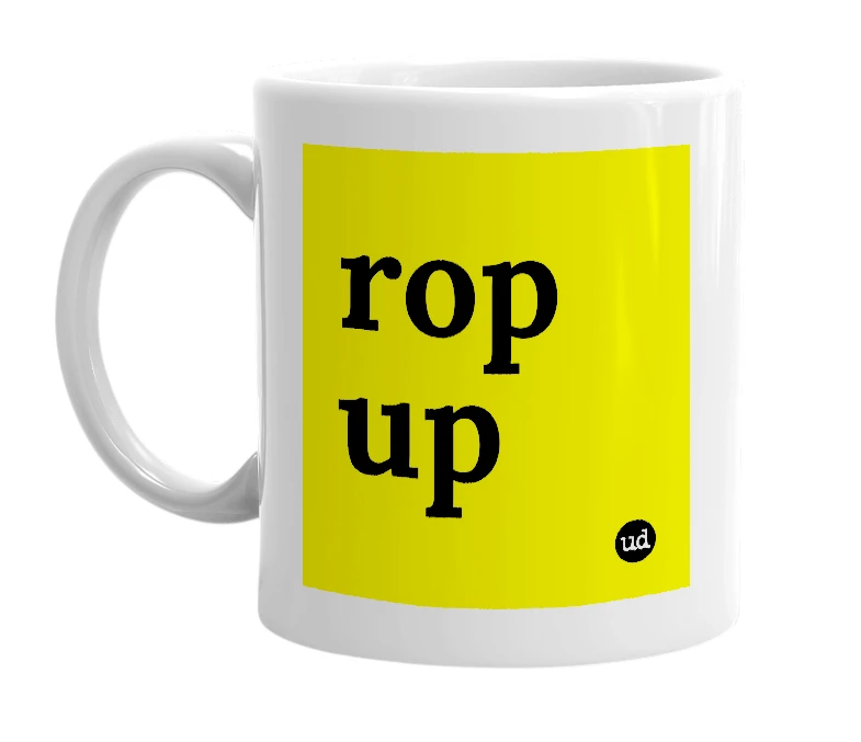 White mug with 'rop up' in bold black letters