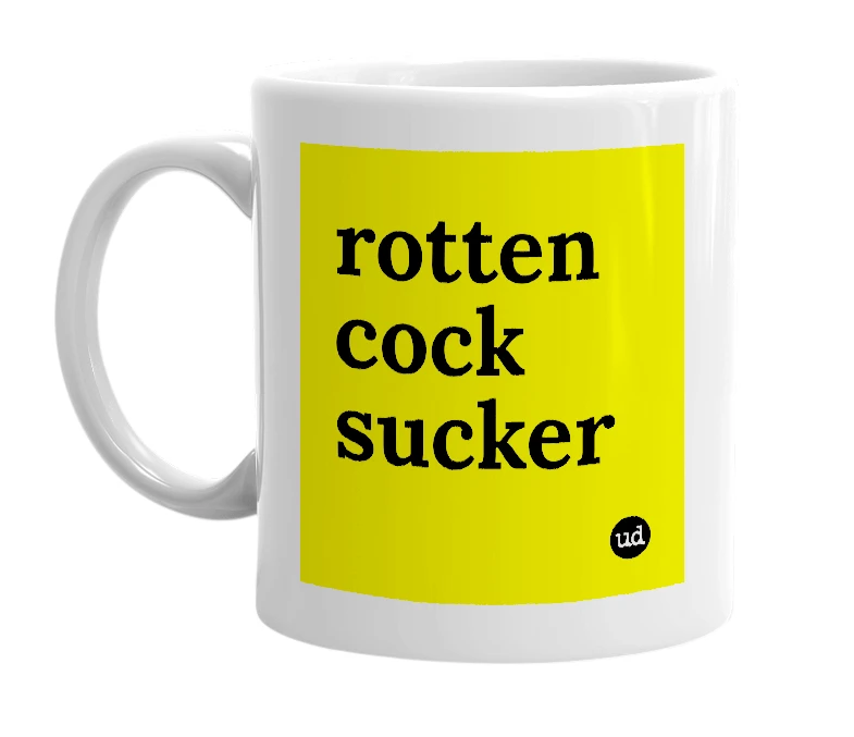 White mug with 'rotten cock sucker' in bold black letters