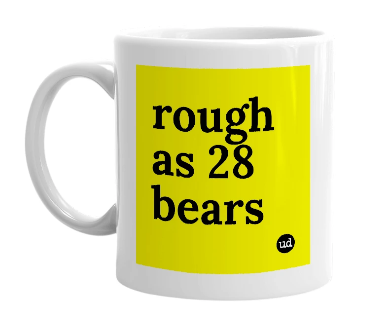 White mug with 'rough as 28 bears' in bold black letters