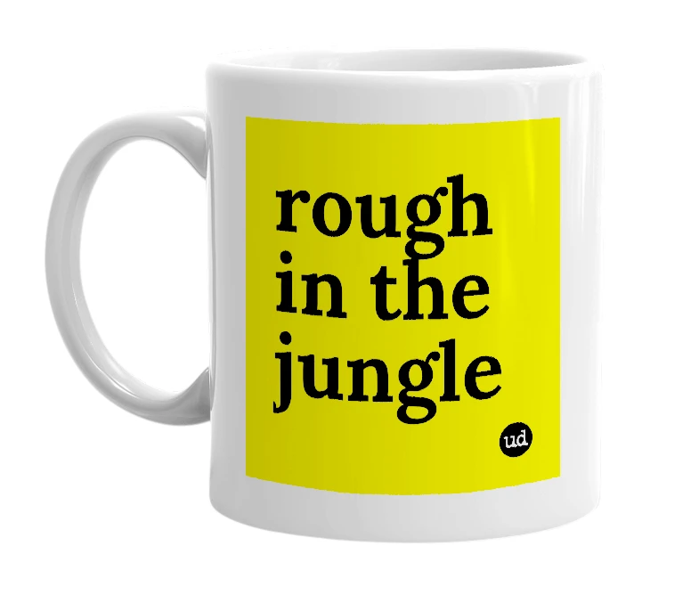 White mug with 'rough in the jungle' in bold black letters