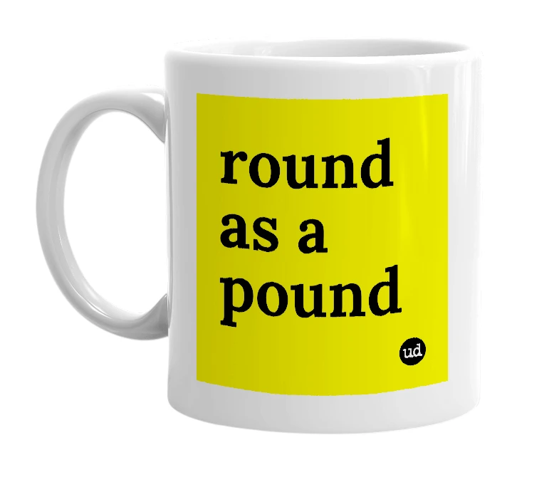 White mug with 'round as a pound' in bold black letters