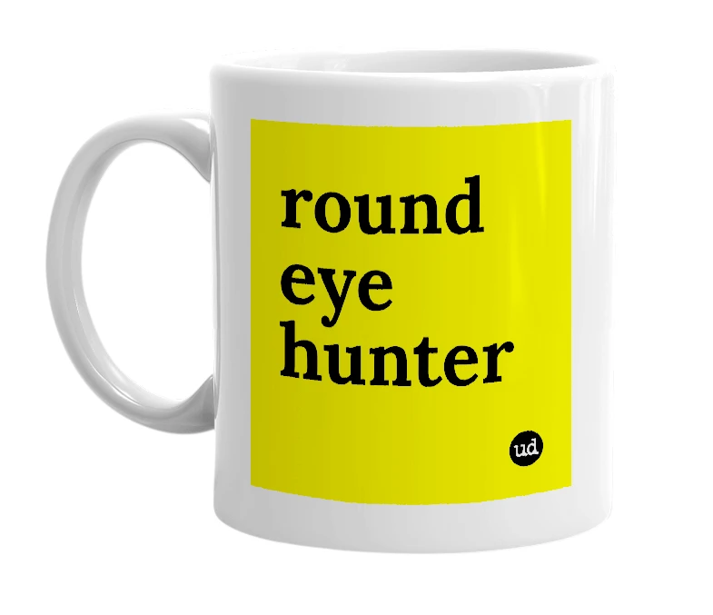 White mug with 'round eye hunter' in bold black letters