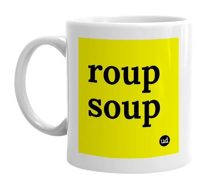 White mug with 'roup soup' in bold black letters