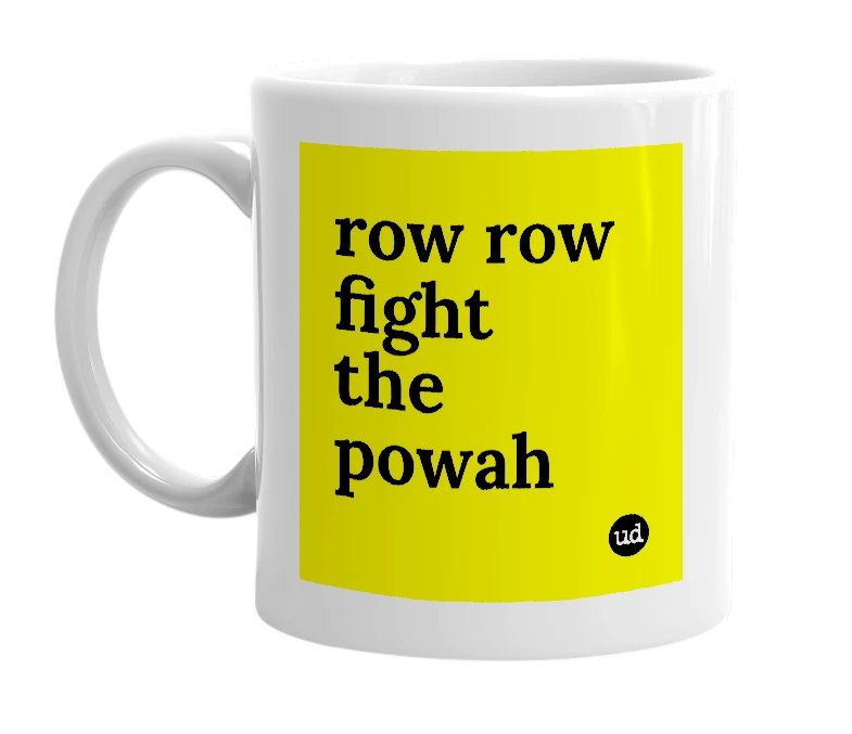 White mug with 'row row fight the powah' in bold black letters