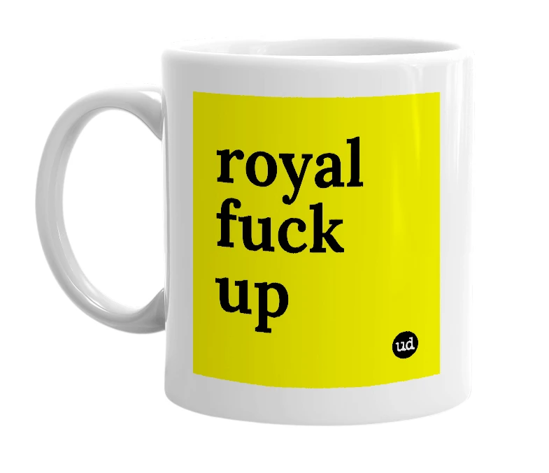 White mug with 'royal fuck up' in bold black letters