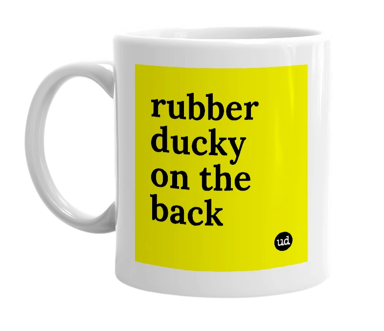 White mug with 'rubber ducky on the back' in bold black letters