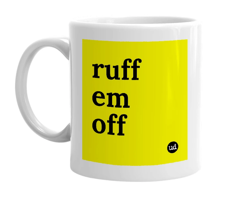 White mug with 'ruff em off' in bold black letters