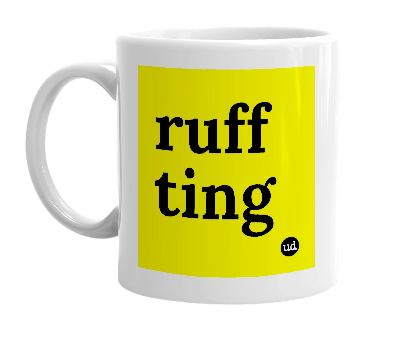 White mug with 'ruff ting' in bold black letters