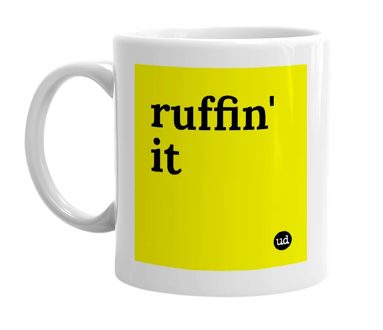 White mug with 'ruffin' it' in bold black letters