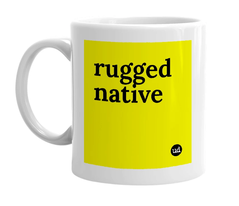 White mug with 'rugged native' in bold black letters