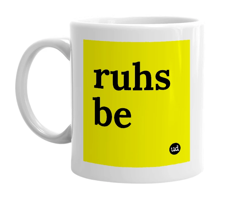 White mug with 'ruhs be' in bold black letters