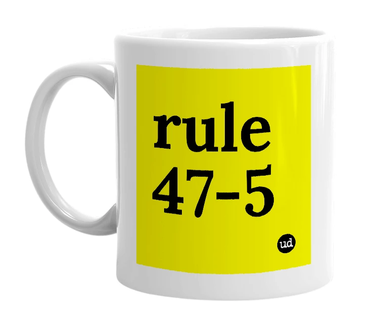 White mug with 'rule 47-5' in bold black letters