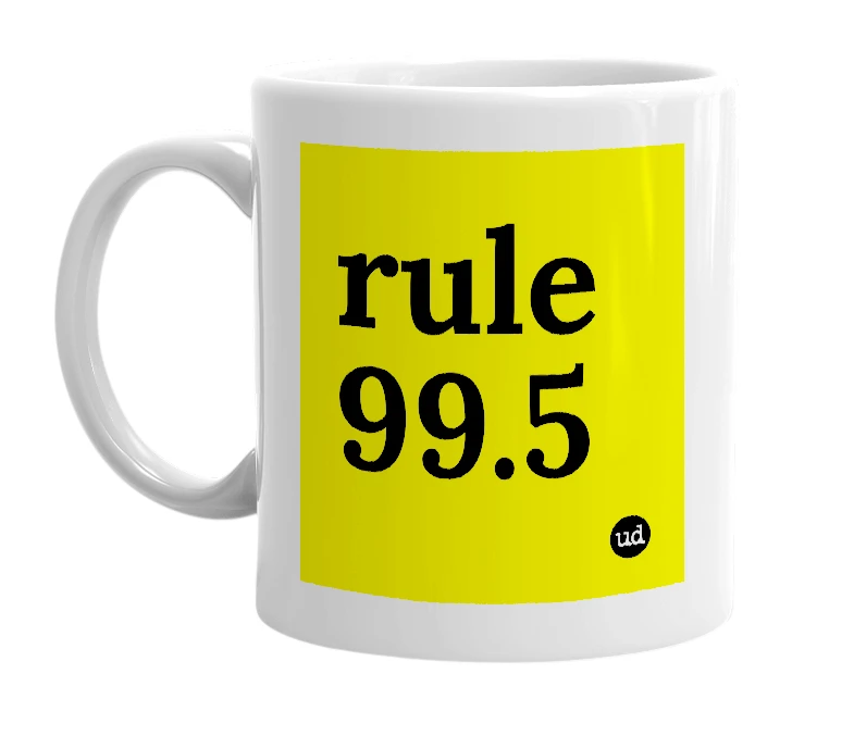 White mug with 'rule 99.5' in bold black letters