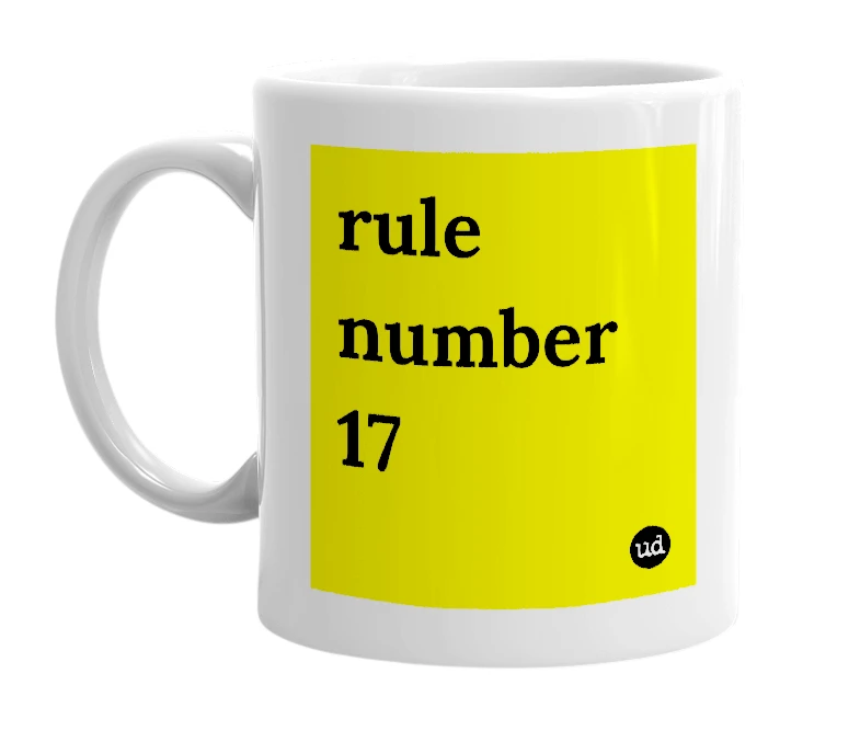 White mug with 'rule number 17' in bold black letters