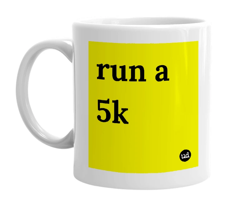 White mug with 'run a 5k' in bold black letters