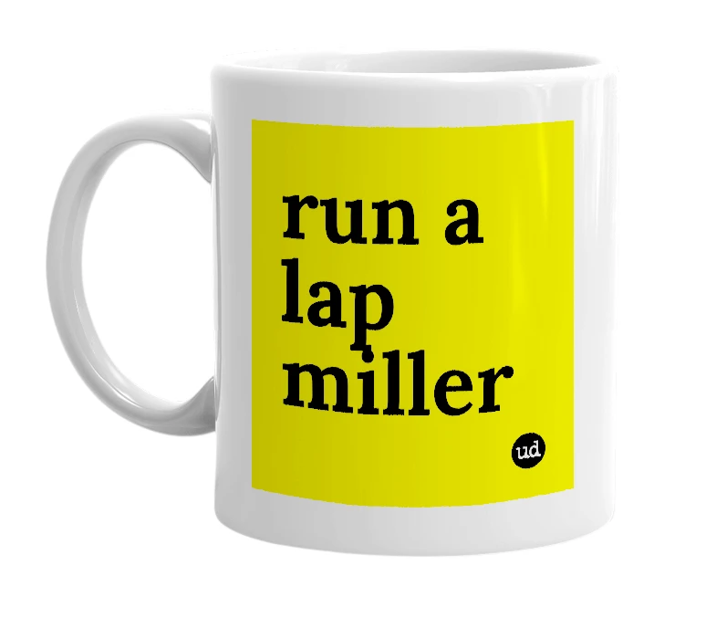 White mug with 'run a lap miller' in bold black letters