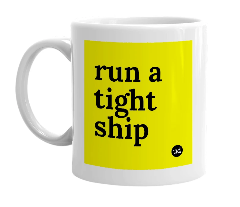 White mug with 'run a tight ship' in bold black letters