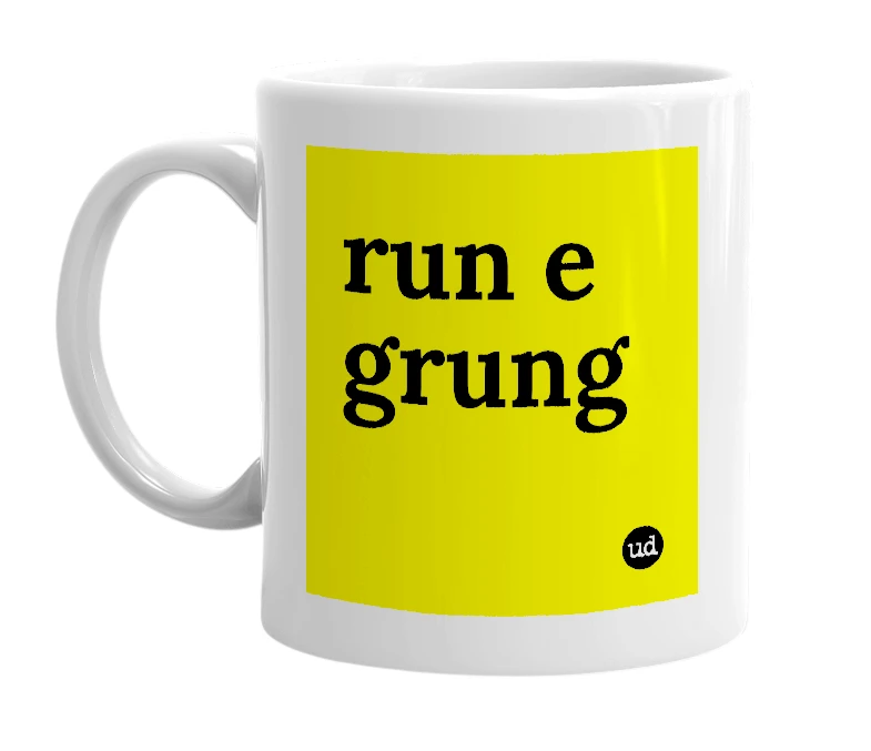 White mug with 'run e grung' in bold black letters