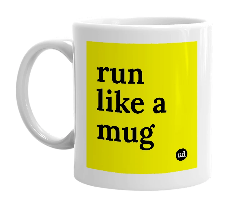 White mug with 'run like a mug' in bold black letters