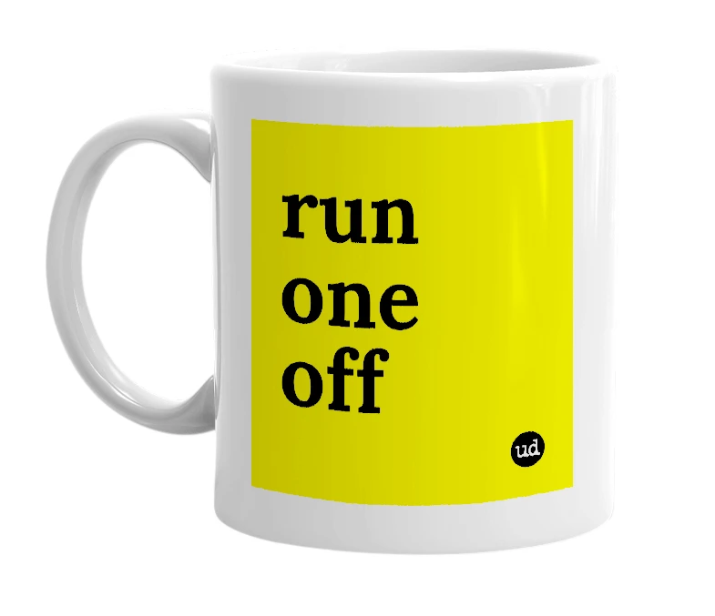 White mug with 'run one off' in bold black letters