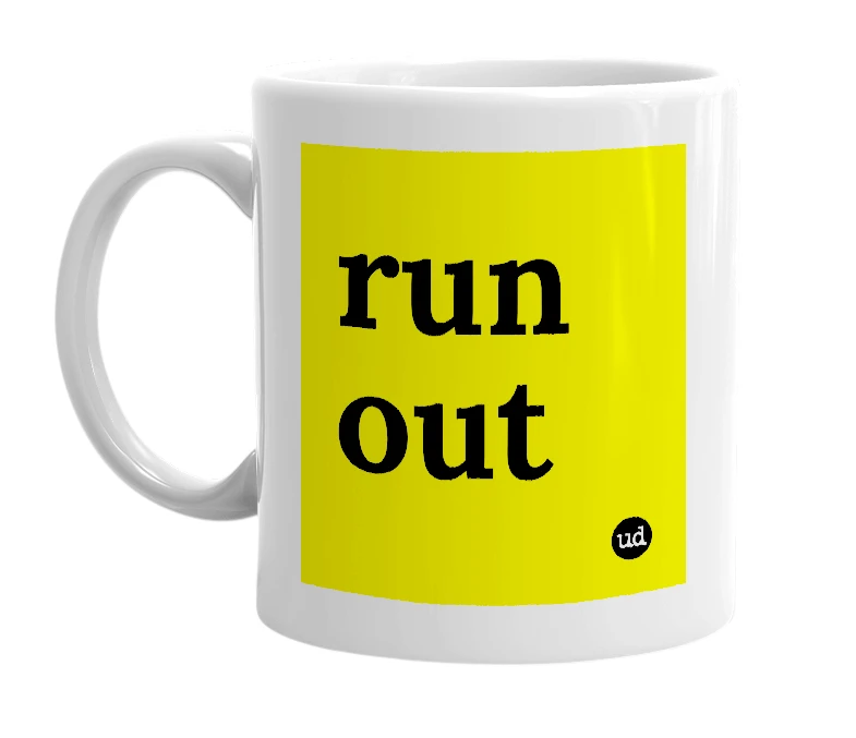 White mug with 'run out' in bold black letters