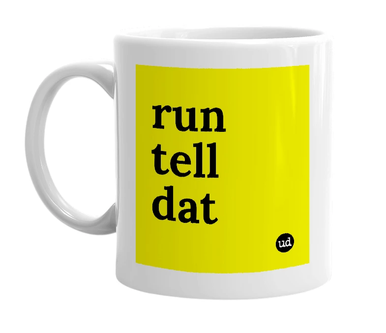 White mug with 'run tell dat' in bold black letters